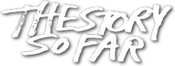 The Story So Far