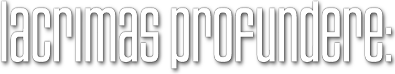 Lacrimas Profundere
