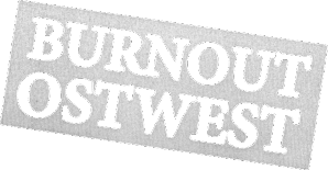 BURNOUT OSTWEST